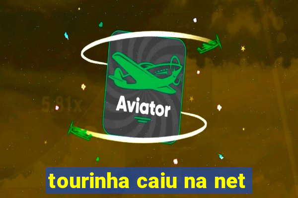 tourinha caiu na net